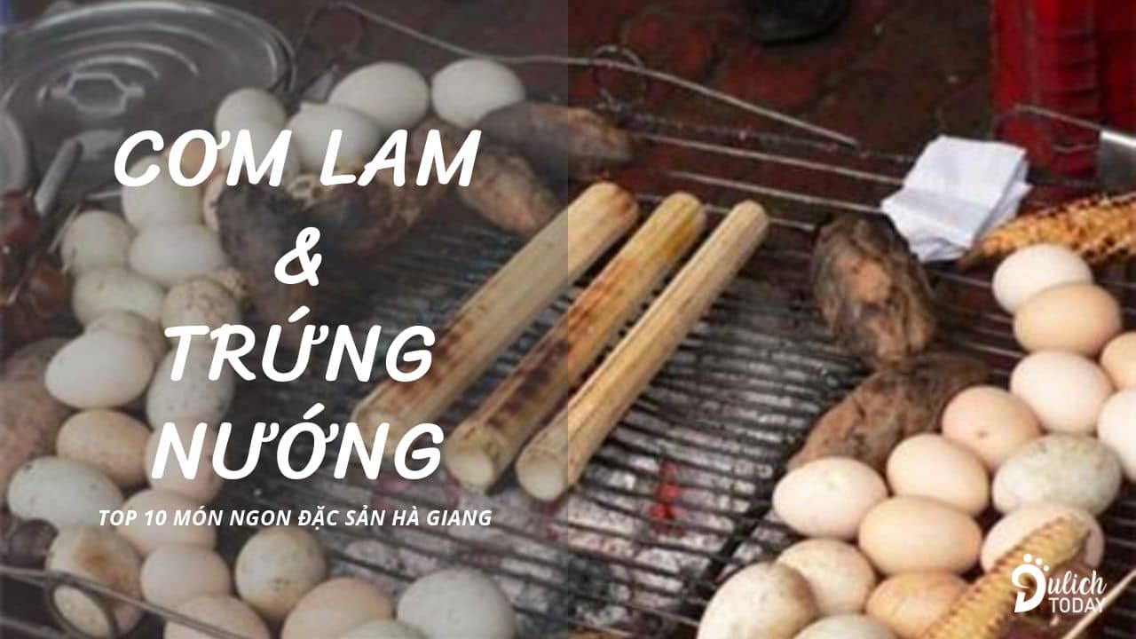 Cơm lam bắc mê và trứng nướng - combo “must try” khi du lịch Hà Giang