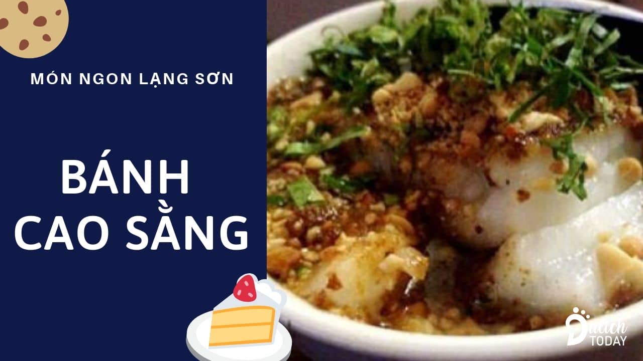 Bánh cao sằng - món ngon đặc sản Lạng Sơn kết hợp ẩm thực Việt - Trung