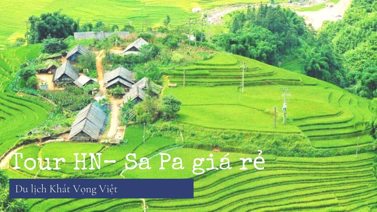 Tour Khát Vọng Việt từ Hà Nội là tour sapa 4 ngày 3 đêm giá rẻ nhất 