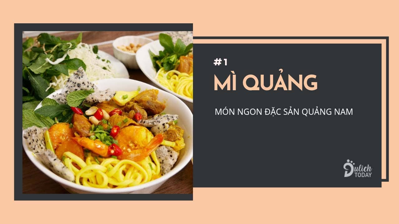 Mì Quảng có thể nói là món ăn đặc sản Quảng Nam nổi tiếng nhất